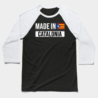 Made In Catalonia - Gift for Catalan,Catalunya,Catalonha,Cataluna,Catalan,Catalanes,Estelada,Blava, With Roots From Catalonia Baseball T-Shirt